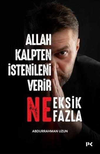 Allah Kalpten İstenileni Verir Ne Eksik Ne Fazla - Abdurrahman Uzun - Profil Kitap Yayınevi