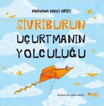 Sivriburun Uçurtmanın Yolculuğu - Mehmet Naci Aköz - Profil Çocuk