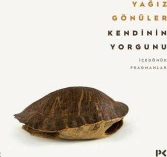 Kendinin Yorgunu - İçedönük Fragmanlar - Yağız Gönüler - Profil Kitap Yayınevi