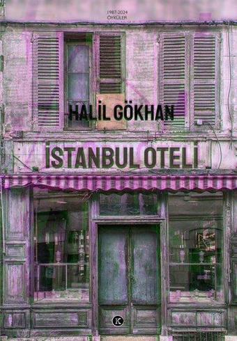 İstanbul Oteli - Öyküler 1987 - 2024 - Halil Gökhan - Kafe Kültür Yayıncılık