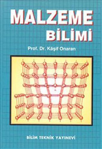 Malzeme Bilimi - Kaşif Onaran - Bilim Teknik Yayınevi