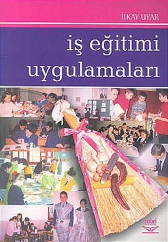 İş Eğitimi Uygulamaları  - İlkay Uyar - Nobel Akademik Yayıncılık