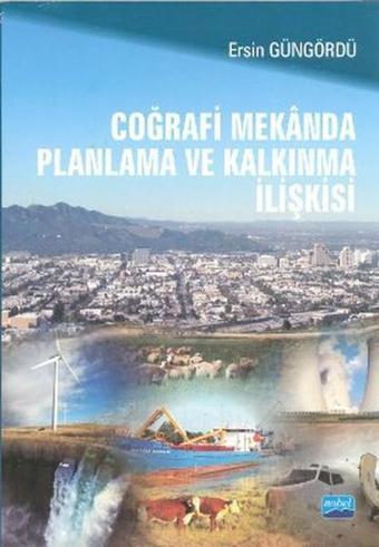 Coğrafi Mekanda Planlama ve Kalkınma İlişkisi - Ersin Güngördü - Nobel Akademik Yayıncılık