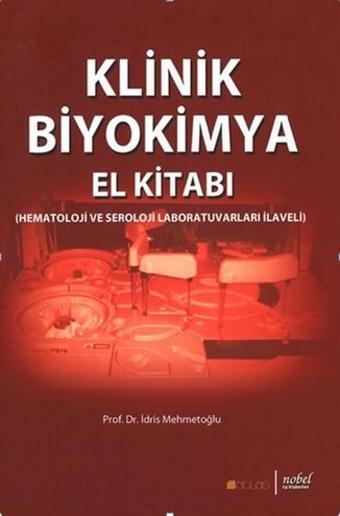 Klinik Biyokimya El Kitabı (Hematoloji ve Seroloji Laboratuvarları İlaveli) - İdris Mehmetoğlu - Nobel Tıp Kitabevleri