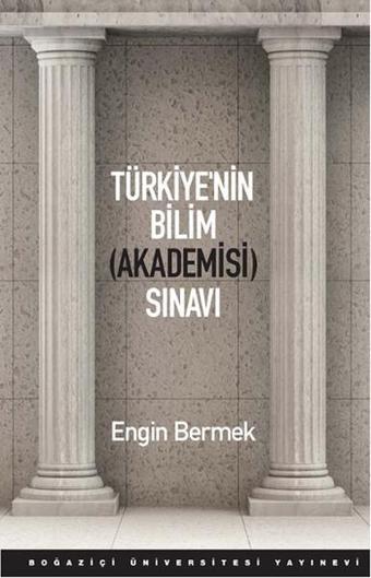 Türkiye'nin Bilim Akademisi Sınavı - Engin Bermek - Boğaziçi Üniversitesi Yayınevi