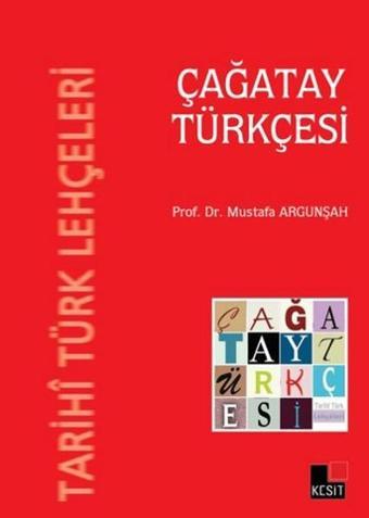 Tarihi Türk Lehçeleri - Çağatay Türkçesi - Mustafa Argunşah - Kesit Yayınları