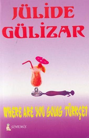 Where Are You Going Türkçe? - Jülide Gülizar - Sinemis Yayınları