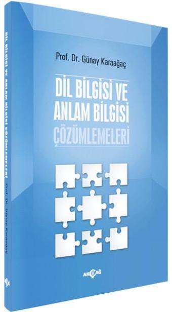 Dil Bilgisi ve Anlam Bilgisi Çözümlemeleri - Günay Karaağaç - Akçağ Yayınları