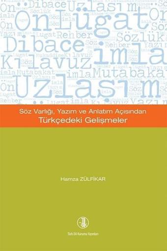 Söz Varlığı Yazım ve Anlatım Açısından Türkçedeki Gelişmeler - Hamza Zülfikar - Türk Dil Kurumu Yayınları