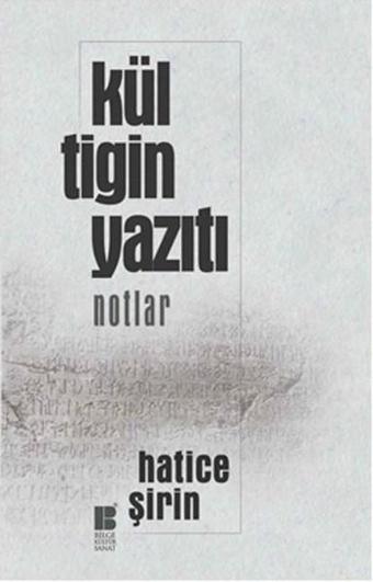 Kül Tigin Yazıtı - Hatice Şirin - Bilge Kültür Sanat