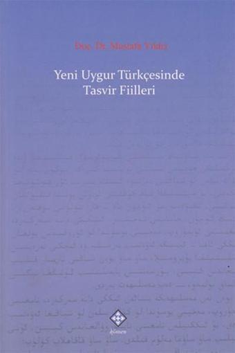 Yeni Uygur Türkçesinde Tasvir Fiilleri - Mustafa Yıldız - Kömen Yayınları