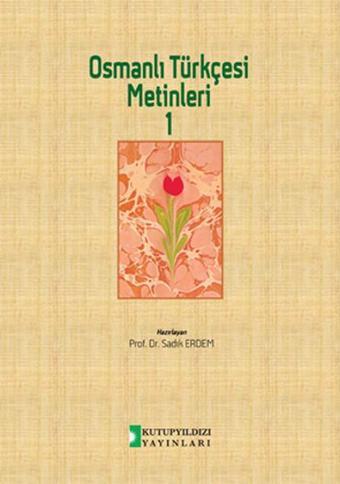 Osmanlı Türkçesi Metinleri 1 - Sadık Erdem - Kutup Yıldızı Yayınları