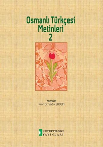 Osmanlı Türkçesi Metinleri 2 - Sadık Erdem - Kutup Yıldızı Yayınları