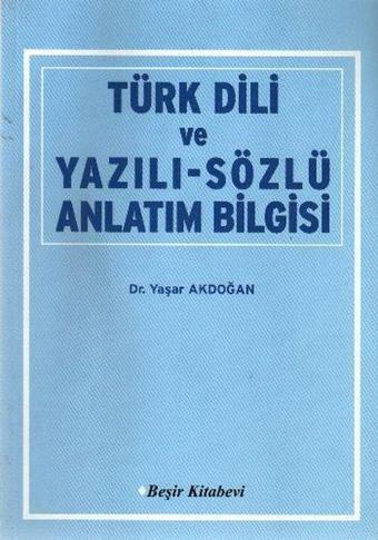 Türk Dili ve Yazılı - Sözlü Anlatım Bilgisi - Yaşar Akdoğan - Beşir Kitabevi