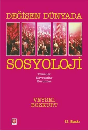 Değişen Dünyada Sosyoloji - Veysel Bozkurt - Ekin Basım Yayın