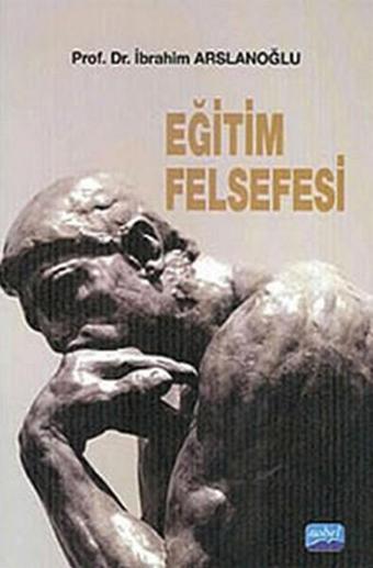 Eğitim Felsefesi - İbrahim Arslanoğlu - Nobel Akademik Yayıncılık