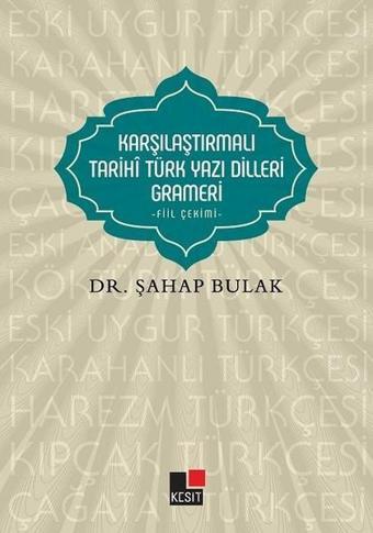 Karşılaştırmalı Tarihi Türk Yazı Dilleri Grameri - Şahap Bulak - Kesit Yayınları