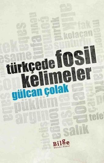 Türkçede Fosil Kelimeler - Gülcan Çolak - Bilge Kültür Sanat