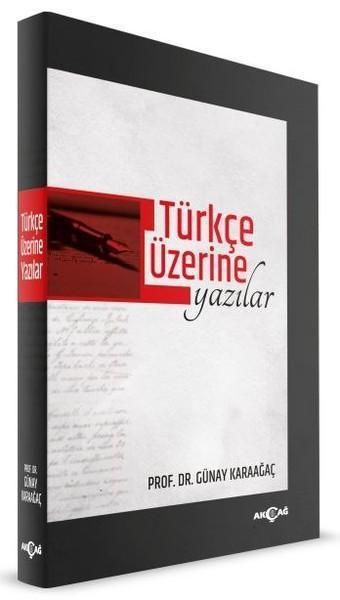 Türkçe Üzerine Yazılar - Günay Karaağaç - Akçağ Yayınları