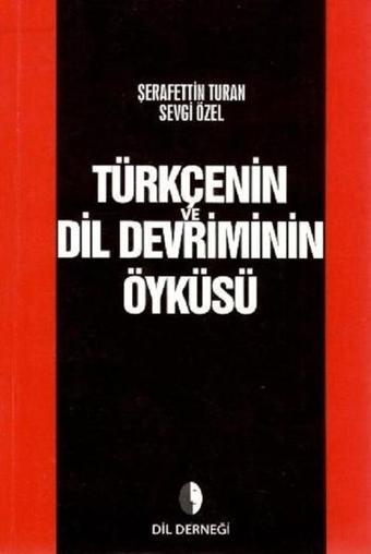 Türkçenin Dil Devriminin Öyküsü - Sevgi Özel - Dil Derneği