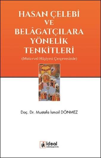 Hasan Çelebi ve Belagatçılara Yönelik Tenkitleri - Mustafa İsmail Dönmez - İdeal Kültür Yayıncılık