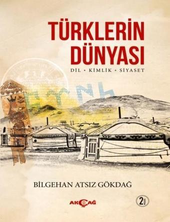 Türklerin Dünyası - Bilgehan Atsız Gökdağ - Akçağ Yayınları