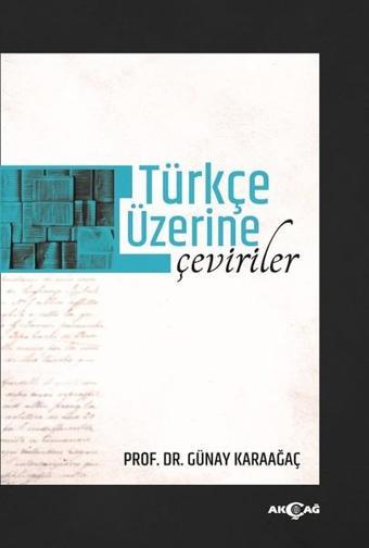 Türkçe Üzerine Çeviriler - Günay Karaağaç - Akçağ Yayınları