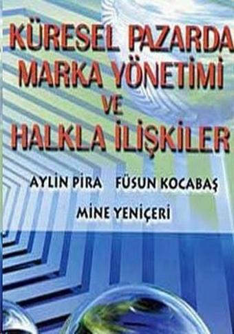 Küresel Pazarda Marka Yönetimi ve Halkla İlişkiler - Aylin Pira - Dönence Basım ve Yayın Hizmetleri