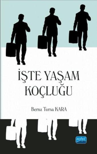 İşte Yaşam Koçluğu - Berna Turna Kara - Nobel Akademik Yayıncılık