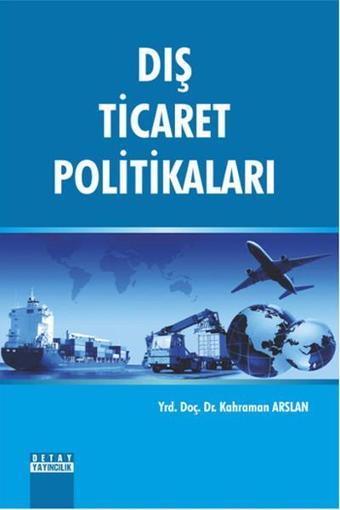 Dış Ticaret Politikaları - Kahraman Arslan - Detay Yayıncılık