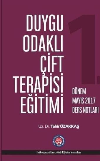 Duygu Odaklı Çift Terapisi Eğitimi-Mayıs 2017 Ders Notları - Tahir Özakkaş - Psikoterapi Enstitüsü