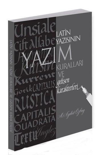 Latin Yazısının Yazım Kuralları ve Gelişen Karakterleri - M. Aykut Özbay - Alternatif Yayıncılık