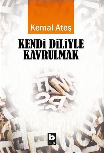 Kendi Diliyle Kavrulmak - Kemal Ateş - Bilgi Yayınevi