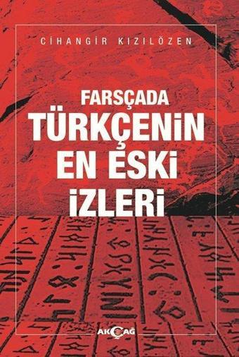 Farsçada Türkçenin En Eski İzleri - Cihangir Kızılözen - Akçağ Yayınları