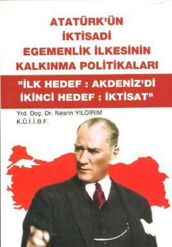 Atatürk'ün İktisadi Egemenlik İlkesinin Kalkınma Politikaları - Nesrin Yıldırım - Barış Platin