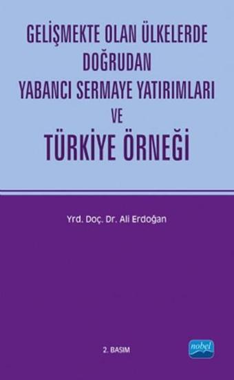 Gelişmekte Olan Ülkelerde Doğrudan Yabancı Sermaye Yatırımları ve Türkiye Örneği - Ali Erdoğan - Nobel Akademik Yayıncılık