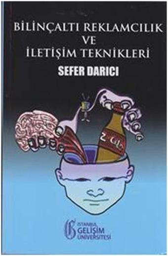 Bilinçaltı Reklamcılık ve İletişim Teknikleri - Sefer Darıcı - İstanbul Gelişim Üniversitesi