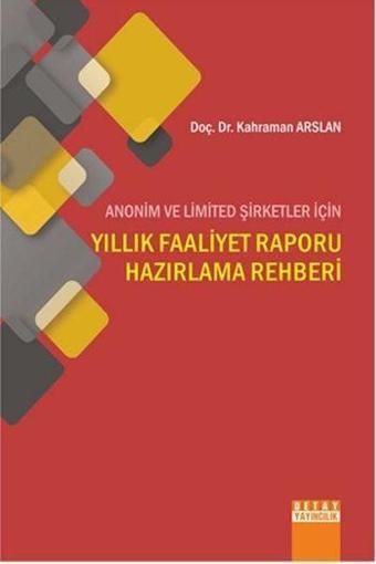 Anonim ve Limited Şirketleri İçin Yıllık Faaliyet Raporu Hazırlama Rehberi - Kahraman Arslan - Detay Yayıncılık