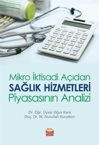 Mikro İktisadi Açıdan Sağlık Hizmetleri Piyasasının Analizi - Nurullah Kurutkan - Nobel Bilimsel Eserler