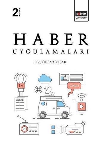 Haber Uygulamaları - Olcay Uçak - Eğitim Yayınevi