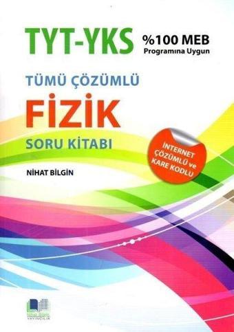 TYT YKS Fizik Tümü Çözümlü Soru Bankası - Nihat Bilgin - Nihat Bilgin Yayıncılık