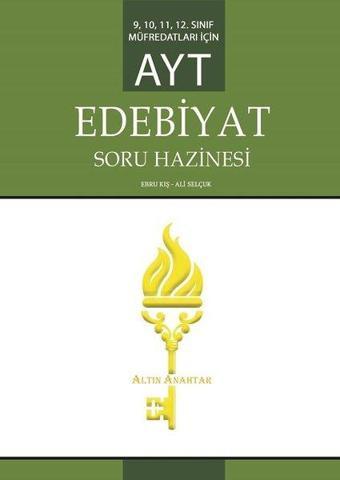 AYT Edebiyat Soru Hazinesi-9.10.11.ve 12.Sınıf Müfredatları İçin - Ali Selçuk - Altın Anahtar