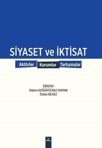 Siyaset ve İktisat: Aktörler-Kurumlar-Tartışmalar - Kolektif  - Dora Yayıncılık