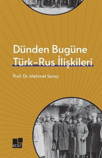 Dünden Bugüne Türk -  Rus İlişkileri - Mehmet Saray - Kesit Yayınları