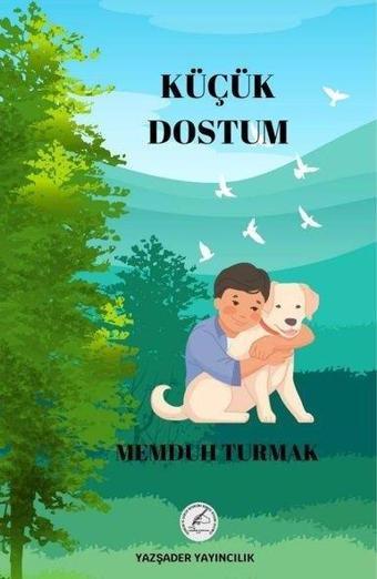 Küçük Dostum - Memduh Turmak - Yazşader Yayıncılık