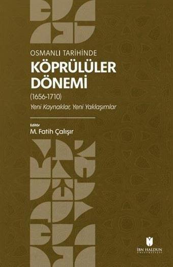 Osmanlı Tarihinde Köprülüler Dönemi (1656 - 1710) Yeni Kaynaklar, Yeni Yaklaşımlar - Kolektif  - İbn Haldun Üniversitesi