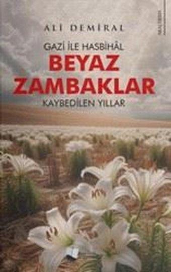 Beyaz Zambaklar - Gazi İle Hasbihal - Kaybedilen Yıllar - Ali Demiral - Karina Yayınevi