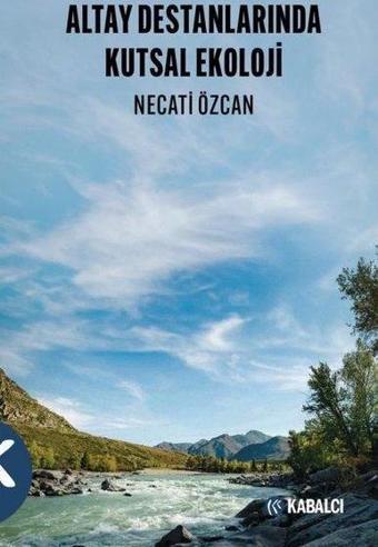 Altay Destanlarında Kutsal Ekoloji - Kabalcı Yayınevi