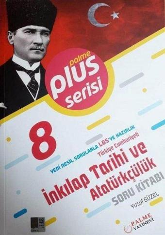8.Sınıf LGS T.C.İnkılap Tarihi ve Atatürkçülük Soru Kitabı Plus Serisi - Yusuf Güzel - Palme Eğitim