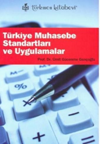 Türkiye Muhasebe Standartları ve Uygulamalar - Ümit Gücenme Gençoğlu - Türkmen Kitabevi